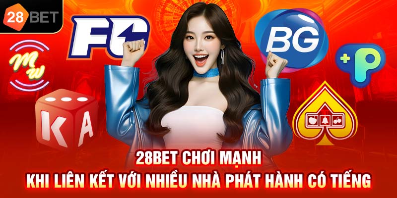 28bet chơi mạnh khi liên kết với nhiều nhà phát hành có tiếng