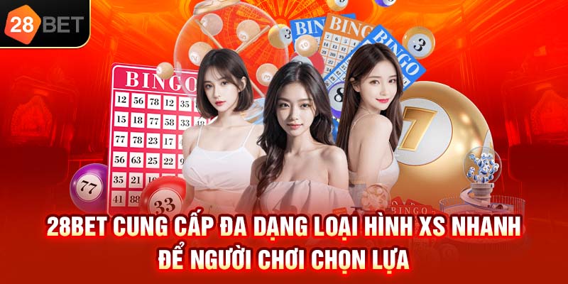 28bet cung cấp đa dạng loại hình XS nhanh để người chơi chọn lựa