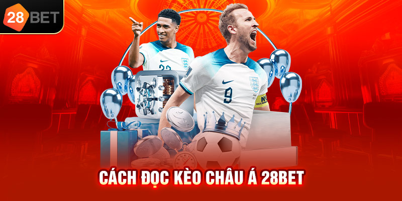 Cách đọc kèo châu Á 28bet chi tiết nhất