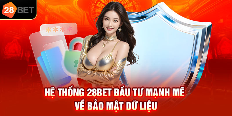 Hệ thống 28bet đầu tư mạnh mẽ về bảo mật dữ liệu