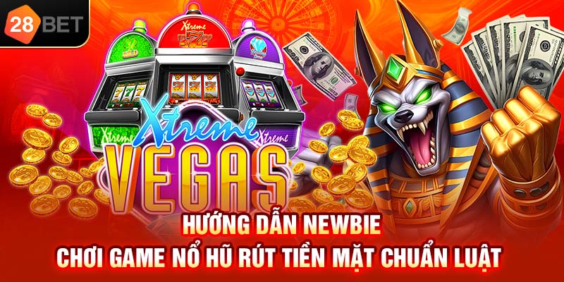 Hướng dẫn newbie chơi game nổ hũ rút tiền mặt chuẩn luật