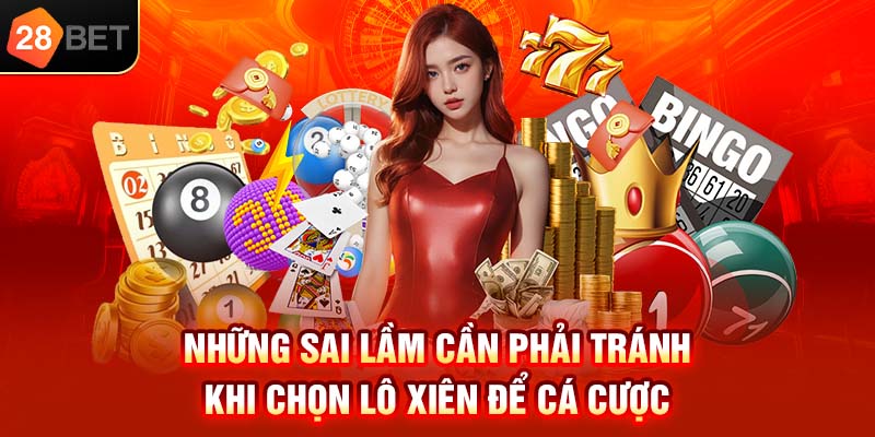 Những sai lầm cần phải tránh khi chọn lô xiên để cá cược