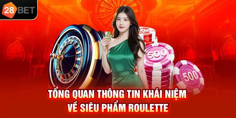 Tổng quan thông tin khái niệm về siêu phẩm Roulette